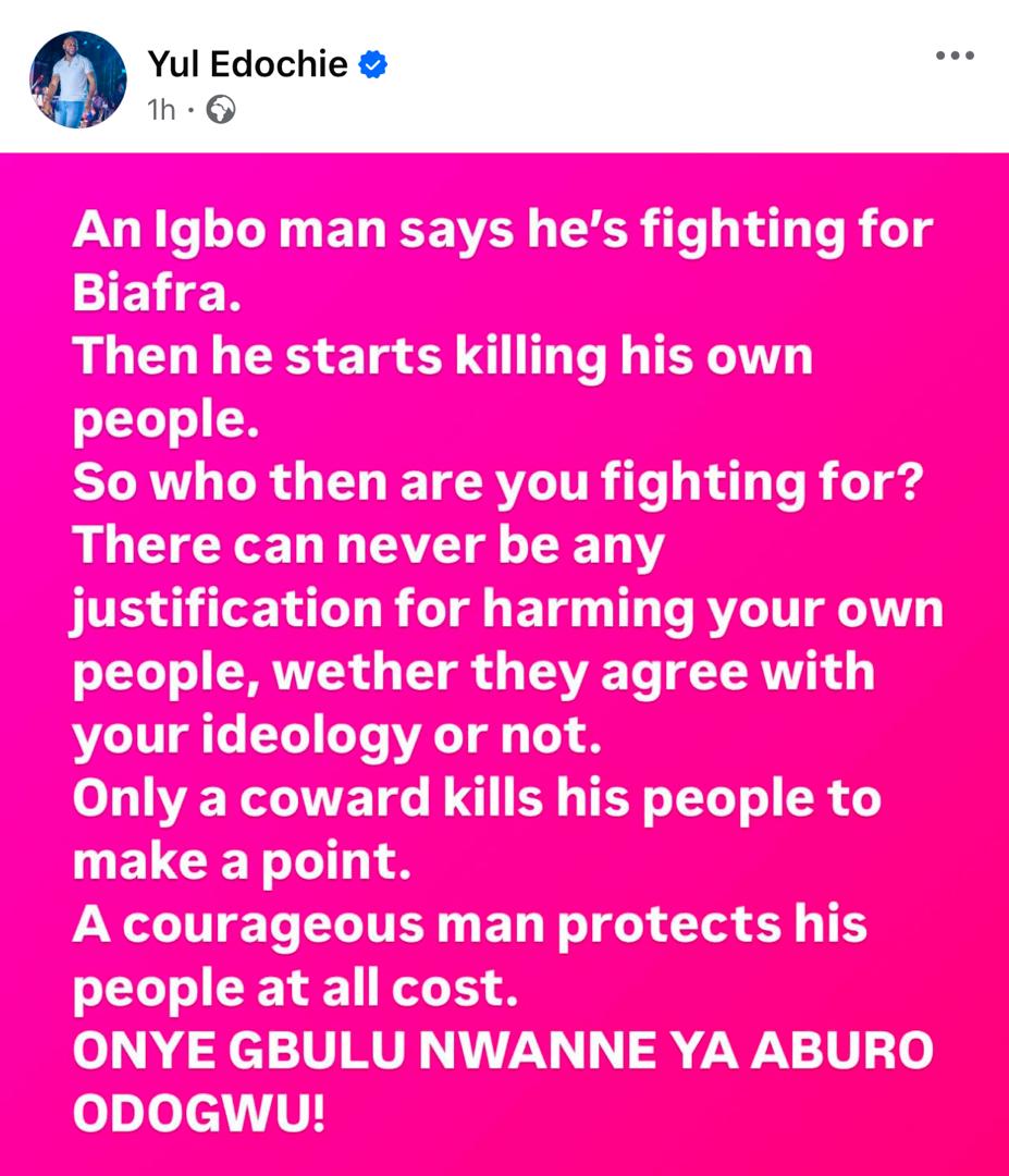 "Only Coward Kills His People To Make A Point" - Yul Edochie Slams Biafra Agitators For Attacking Igbos