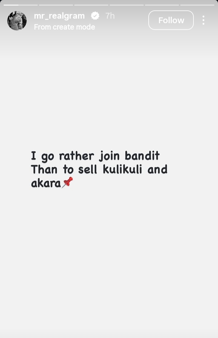 "I Will Rather Join Bandits Than Sell Akara And Kulikuli" – Mr Real